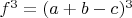 $f^3=(a+b-c)^3$