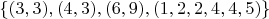 $\{(3,3),(4,3),(6,9),(1,2,2,4,4,5)\}$