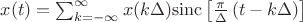 $x(t)=\sum _{{k=-\infty }}^{{\infty }}x(k\Delta ){\mathrm  {sinc}}\left[{\frac  {\pi }{\Delta }}\left(t-k\Delta \right)\right]$