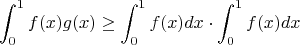$$\int_0^1f(x)g(x) \ge \int_0^1f(x)dx \cdot \int_0^1f(x)dx$$
