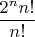 $\dfrac{2^nn!}{n!}$