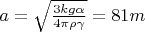 $a=\sqrt{\frac{3kg\alpha}{4\pi\rho\gamma}}=81m$