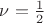 $\nu=\frac 1 2$