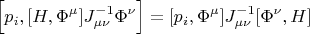 $$\Big[p_i,[H,\Phi^\mu]J^{-1}_{\mu\nu}\Phi^\nu\Big]=
[p_i,\Phi^\mu]J^{-1}_{\mu\nu}[\Phi^\nu,H]$$