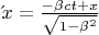 $\acute\\x=\frac{-\beta ct+x}{\sqrt{1-\beta^2}}$