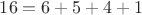 $16= 6+5+4+1$