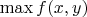 $\max f(x,y)$