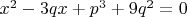 $x^2-3qx+p^3+9q^2=0$