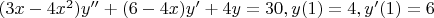 $(3x-4x^2)y''+(6-4x)y'+4y=30, y(1)=4, y'(1)=6$