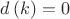 $d \left( k \right) =0