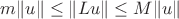 $m \| u \| \le \| Lu \| \le M \| u \|$