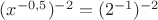 $(x^{-0,5})^{-2}=(2^{-1})^{-2}$