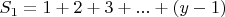 $S_1=1+2+3+...+(y-1)$