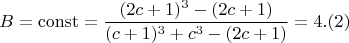$$ B = \operatorname{const} = \frac{(2c+1)^3- (2c+1)}{(c+1)^3 + c^3 - (2c+1)}= 4 .(2) $$