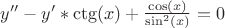 $y'' - y'*\ctg(x) + \frac{\cos(x)}{\sin^2(x)}=0$