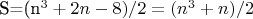 S=(n^3+2n-8)/2=(n^3+n)/2