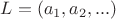 $L={(a_1,a_2,...)}$