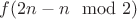 $f(2n-n\mod{2})$