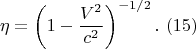 $$\eta =\left(1-\frac{V^{2} }{c^{2} } \right)^{-1/2} .\,\, (15)$$
