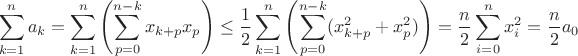 $$\sum \limits _{k=1}^na_k=\sum \limits _{k=1}^n\left (\sum \limits _{p=0}^{n-k}x_{k+p}x_p\right )\leq \frac 12\sum \limits _{k=1}^n\left (\sum \limits _{p=0}^{n-k}(x_{k+p}^2+x^2_p)\right )=\frac n2 \sum \limits _{i=0}^n x_i^2=\frac n2a_0$$