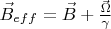 $ \vec{B}_{eff} = \vec{B} + \frac{\vec{\Omega}}{\gamma}$