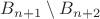 $B_{n + 1} \setminus B_{n + 2}$