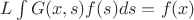 $L\int G(x, s) f(s) ds = f(x)$