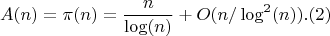 $$A(n)=\pi(n) =\frac {n}{\log(n)}+O(n/\log^2(n)).(2)$$