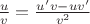 $\frac{u}{v}=\frac{u'v-uv'}{v^2}$