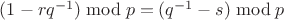 $(1-rq^{-1}) \bmod{p}=(q^{-1}-s) \bmod{p}$