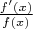 $\frac{f'(x)}{f(x)}$