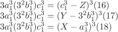 $\begin{array}{l}
3a_1^3 (3^2 b_1^3 )c_1^3 = (c_1^3 - Z)^3 (16) \\
3a_1^3 (3^2 b_1^3 )c_1^3 = (Y - 3^2 b_1^3 )^3 (17) \\
3a_1^3 (3^2 b_1^3 )c_1^3 = (X - a_1^3 )^3 (18) \\
\end{array}$ $\begin{array}{l}
3a_1^3 (3^2 b_1^3 )c_1^3 = (c_1^3 - Z)^3 (16) \\
3a_1^3 (3^2 b_1^3 )c_1^3 = (Y - 3^2 b_1^3 )^3 (17) \\
3a_1^3 (3^2 b_1^3 )c_1^3 = (X - a_1^3 )^3 (18) \\
\end{array}$