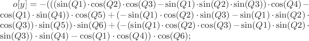 $o[y] = -(((\sin(Q1)\cdot\cos(Q2)\cdot\cos(Q3)-\sin(Q1)\cdot\sin(Q2)\cdot\sin(Q3))\cdot\cos(Q4)-\cos(Q1)\cdot\sin(Q4))\cdot\cos(Q5)+(-\sin(Q1)\cdot\cos(Q2)\cdot\sin(Q3)-\sin(Q1)\cdot\sin(Q2)\cdot\cos(Q3))\cdot\sin(Q5))\cdot\sin(Q6)+(-(\sin(Q1)\cdot\cos(Q2)\cdot\cos(Q3)-\sin(Q1)\cdot\sin(Q2)\cdot\sin(Q3))\cdot\sin(Q4)-\cos(Q1)\cdot\cos(Q4))\cdot\cos(Q6);$