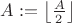 $A:=\left\lfloor\frac{A}{2}\right\rfloor$