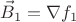 $$\vec{B}_1=\nabla{f_1}$$