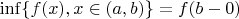 $ \inf \{ f(x), x \in (a, b) \} = f(b-0)$