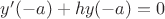 $y'(-a)+hy(-a)=0$