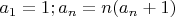 $a_1=1; a_n=n(a_n+1)$