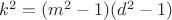 $k^2=(m^2-1)(d^2-1)$ $k^2=(m^2-1)(d^2-1)$