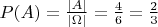 $P(A)=\frac{\lvert A\rvert}{\lvert\Omega\rvert}=\frac 46=\frac 23$