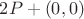 $2P+(0,0)$