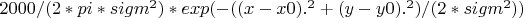 $2000/(2*pi*sigm^2)*exp(-((x-x0).^2+(y-y0).^2)/(2*sigm^2))$