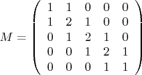 $M =\left( \begin{array}{ccccc} 1 & 1 & 0 & 0 & 0 \\ 1 & 2 & 1 & 0 & 0\\ 0 & 1 & 2 & 1 & 0\\ 0 & 0 & 1 & 2 & 1\\ 0 & 0 & 0 & 1 & 1 \end{array} \right) $