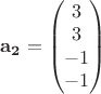 $\mathbf{a_2}=\begin{pmatrix}
 3 \\ 
 3 \\ 
 -1 \\ 
 -1 \\
\end{pmatrix}$
