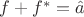 $f+f^* = \hat a$