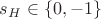 $s_H\in \{ 0,-1\}$