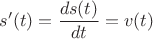 $s'(t)=\dfrac{ds(t)}{dt}=v(t)$