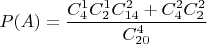 $P(A)=\dfrac{C_{4}^1C_{2}^1C_{14}^2+C_{4}^2C_{2}^2}{C_{20}^4}$