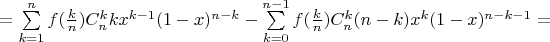 $ = \sum\limits_{k=1}^nf(\frac k n)C_n^k k x^{k-1}(1-x)^{n-k} - \sum\limits_{k=0}^{n-1}f(\frac k n)C_n^k (n-k)x^k(1-x)^{n-k-1} = $