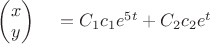 $\begin{pmatrix}x\\y\end{pmatrix}\,\quad= C_1 c_1 {e}^{5t}+C_2 c_2 {e}^{t}$